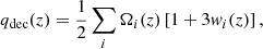 $$ \begin{aligned} q_{\rm dec}(z) = \frac{1}{2} \sum _i \Omega _i(z) \left[ 1 + 3 w_i(z) \right], \end{aligned} $$