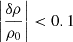 $ \left|\frac{\delta \rho}{\rho_0}\right| < 0.1 $