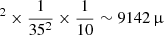 $ ^2 \times \frac{1}{35^2} \times \frac{1}{10} \sim 9142\,{\upmu} $