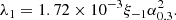 $$ \begin{aligned} \lambda _1 = 1.72 \times 10^{-3} \xi _{-1} \alpha _{0.3}^2. \end{aligned} $$