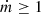 $ \dot{m}\geq 1 $