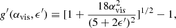 $$ \begin{aligned} g^{\prime }(\alpha _{\rm {vis}}, \epsilon ^{\prime }) \equiv [1+\frac{18\alpha _{\rm {vis}}^2}{(5+2\epsilon ^{\prime })^2}]^{1/2} -1, \end{aligned} $$