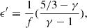 $$ \begin{aligned} \epsilon ^{\prime } \equiv \frac{1}{f} (\frac{5/3-\gamma }{\gamma -1}), \end{aligned} $$