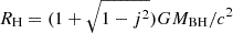 $ R_\mathrm{{H}}=(1+\sqrt{1-j^2}) GM_\mathrm{{BH}}/c^2 $