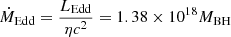 $ \dot{M}_\mathrm{{Edd}}=\frac{L_\mathrm{{Edd}}}{\eta c^2} = 1.38 \times 10^{18} M_\mathrm{{BH}} $