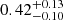 $ 0.42^{+0.13}_{-0.10} $