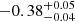 $ -0.38^{+0.05}_{-0.04} $