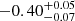$ -0.40^{+0.05}_{-0.07} $
