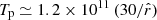 $ T_{\mathrm{p}} \simeq 1.2 \times 10^{11}\,(30/\hat{r}) $