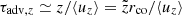 $ \tau_{\mathrm{adv},z} \simeq z/\langle u_z \rangle = \tilde{z} r_{\mathrm{co}}/\langle u_z \rangle $
