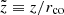 $ \tilde{z}\equiv z/r_{\mathrm{co}} $