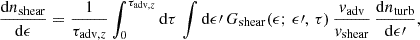 $$ \begin{aligned} \frac{\mathrm{d}n_{\rm shear}}{\mathrm{d}\epsilon } = \frac{1}{\tau _{\mathrm{adv},z}} \int _{0}^{\tau _{\mathrm{adv},z}}\mathrm{d}\tau \,\int \mathrm{d}\epsilon \prime \,G_{\rm shear}(\epsilon ;\,\epsilon \prime ,\,\tau )\,\frac{v_{\rm adv}}{v_{\rm shear}}\,\frac{\mathrm{d} n_{\rm turb}}{\mathrm{d}\epsilon \prime }, \end{aligned} $$