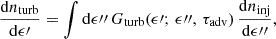 $$ \begin{aligned} \frac{\mathrm{d} n_{\rm turb}}{\mathrm{d}\epsilon \prime } = \int \mathrm{d}\epsilon {\prime \prime }\,G_{\rm turb}(\epsilon \prime ;\,\epsilon {\prime \prime },\,\tau _{\rm adv})\,\frac{\mathrm{d} n_{\rm inj}}{\mathrm{d}\epsilon {\prime \prime }}, \end{aligned} $$