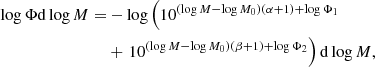 $$ \begin{aligned} \begin{aligned} \log \Phi \mathrm{d}\log M =&-\log \left(10^{\left(\log M-\log M_0\right) (\alpha +1)+\log \Phi _1}\right.\\&+ \left.10^{\left(\log M-\log M_0\right)(\beta +1)+\log \Phi _2}\right) \mathrm{d}\log M, \end{aligned} \end{aligned} $$