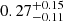 $ 0.27^{+0.15}_{-0.11} $