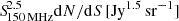 $ {S\!}^{2.5}_{\mathrm{150\,MHz}} \mathrm{d}N/\mathrm{d}S\,[\mathrm{Jy}^{1.5}\,\mathrm{sr}^{-1}] $