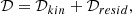 $$ \begin{aligned} \mathcal{D} = \mathcal{D} _{kin} + \mathcal{D} _{resid}, \end{aligned} $$