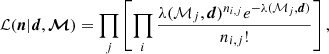 $$ \begin{aligned} \mathcal{L} (\boldsymbol{n}|\boldsymbol{d},\boldsymbol{\mathcal{M} }) = \prod _j \left[\prod _i \frac{\lambda (\mathcal{M} _j,\boldsymbol{d})^{n_{i,j}}e^{-\lambda (\mathcal{M} _j,\boldsymbol{d})}}{n_{i,j}!}\right], \end{aligned} $$