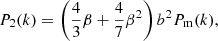 $$ \begin{aligned} P_2(k)&= \left(\frac{4}{3}\beta + \frac{4}{7}\beta ^2 \right)b^2P_{\rm m}(k), \end{aligned} $$