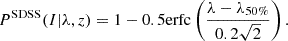 $$ \begin{aligned} P^\mathrm{SDSS}(I|\lambda ,z)=1-0.5\mathrm{erfc}\left(\frac{\lambda -\lambda _{50\%}}{0.2\sqrt{2}}\right) .\end{aligned} $$