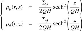 \[\left\{ {\begin{array}{*{20}{c}} {{\rho _g}(r,z)}& = &{\frac{{{\Sigma _g}}}{{2QH}}{\rm{ sec}}{{\rm{h}}^2}\left( {\frac{z}{{QH}}} \right)}\\ {{\rho _d}(r,z)}& = &{\frac{{{\Sigma _d}}}{{2QH}}{\rm{ sec}}{{\rm{h}}^2}\left( {\frac{z}{{QH}}} \right)} \end{array}} \right.\]