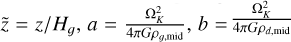 \[\widetilde z = z/{H_g},{\rm{ }}a = \frac{{\Omega _K^2}}{{4\pi G{\rho _{g,{\rm{mid}}}}}},{\rm{ }}b = \frac{{\Omega _K^2}}{{4\pi G{\rho _{d,{\rm{mid}}}}}}\]