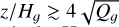 \[z/{H_g} \mathbin{\lower.3ex\hbox{$\buildrel>\over {\smash{\scriptstyle\sim}\vphantom{_x}}$}} 4\sqrt {{Q_g}} \]