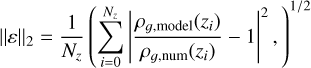 \[||\varepsilon |{|_2} = \frac{1}{{{N_z}}}{\left( {\sum\limits_{i = 0}^{{N_z}} {{{\left| {\frac{{{\rho _{g,{\rm{model}}}}({z_i})}}{{{\rho _{g,{\rm{num}}}}({z_i})}} - 1} \right|}^2}} ,} \right)^{1/2}}\]