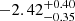 $ -2.42^{+0.40}_{-0.35} $