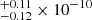 $ ^{+0.11}_{-0.12} \times 10^{-10} $