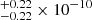 $ ^{+0.22}_{-0.22} \times 10^{-10} $