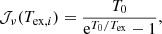 $$ \begin{aligned} \mathcal{J} _{\nu }(T_{\mathrm{ex} ,i}) = \frac{T_0}{\mathrm{e}^{T_0/T_{\mathrm{ex} }}-1}, \end{aligned} $$