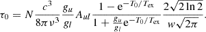 $$ \begin{aligned} \tau _0 = N\frac{c^3}{8\pi \nu ^3}\frac{g_u}{g_l}A_{ul}\frac{1-\mathrm{e}^{-T_0/T_{\rm ex}}}{1+\frac{g_u}{g_l}\mathrm{e}^{-T_0/T_{\rm ex}}}\frac{2\sqrt{2\ln 2}}{{ w}\sqrt{2\pi }}. \end{aligned} $$