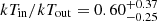 $ kT_{\mathrm{in}}/kT_{\mathrm{out}} = 0.60^{+0.37}_{-0.25} $