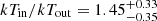 $ kT_{\mathrm{in}}/kT_{\mathrm{out}} = 1.45^{+0.33}_{-0.35} $