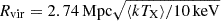 $ R_{\mathrm{vir}} = 2.74 \, \mathrm{Mpc} \sqrt{\langle kT_{\mathrm{X}}\rangle/10 \, \mathrm{keV}} $