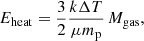 $$ \begin{aligned} E_{\rm heat} = \frac{3}{2} \frac{k \Delta T}{\mu m_{\rm p}} \, M_{\rm gas} , \end{aligned} $$