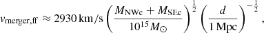 $$ \begin{aligned} v_{\rm merger,ff} \approx 2930 \, \mathrm{km/s} \left( \frac{M_{\rm NWc} + M_{\rm SEc}}{10^{15} M_{\odot }} \right)^{\frac{1}{2}} \left(\frac{d}{\mathrm{1 \, Mpc}}\right)^{-\frac{1}{2}} , \end{aligned} $$