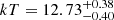 $ kT = 12.73^{+0.38}_{-0.40} $