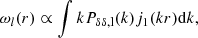 $$ \omega _l(r) \propto \int {kP_{\delta \delta , \rm l}(k)j_1(kr){\rm d}k}, $$