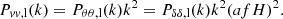 $$ P_{vv, \rm l}(k) = P_{\theta \theta , \rm l}(k) k^2 = P_{\delta \delta , \rm l}(k) k^2 (afH)^2. $$