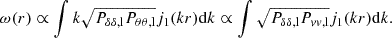 $$ \omega (r) \propto \int {k \sqrt {P_{\delta \delta , \rm l} P_{\theta \theta , \rm l}} j_1(kr){\rm d}k} \propto \int {\sqrt {P_{\delta \delta , \rm l} P_{vv, \rm l}} j_1(kr){\rm d}k}. $$