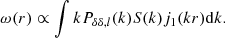 $$ \omega (r) \propto \int {k P_{\delta \delta ,l}(k) S(k)j_1(kr){\rm d}k}. $$