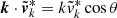$ \boldsymbol {k} \cdot {\tilde {\boldsymbol {v}}}_k^* = k {\tilde {v}}_k^* \cos {\theta } $