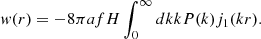 $$ w(r) = -8 \pi afH \int _0^{\infty } {dk kP(k) j_1(kr)}. $$