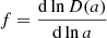 $ f=\frac {{\rm d}\ln D(a)}{{\rm d}\ln a} $