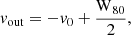 $$ \begin{aligned} v_{\rm out}=-v_0+\frac{\mathrm{W}_{80}}{2}, \end{aligned} $$