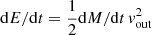 $ \mathrm{d}E/\mathrm{d}t=\frac{1}{2}\mathrm{d}M/\mathrm{d}t\,v_{\mathrm{out}}^2 $