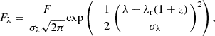 $$ \begin{aligned} F_\lambda = \frac{F}{\sigma _\lambda \sqrt{2\pi }}\mathrm{exp} \left(-\frac{1}{2}\left(\frac{\lambda -\lambda _{\rm r}(1+z)}{\sigma _\lambda }\right)^2\right), \end{aligned} $$