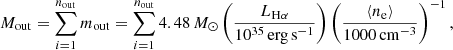 $$ \begin{aligned} M_{\rm out}=\sum _{i = 1}^{n_{\rm out}} m_{\rm out}=\sum _{i = 1}^{n_{\rm out}} 4.48\,M_\odot \left(\frac{L_{\mathrm{H} \alpha }}{10^{35}\,\mathrm{erg\,s^{-1}}}\right)\left(\frac{\langle n_{\rm e}\rangle }{1000\,\mathrm{cm}^{-3}}\right)^{-1}, \end{aligned} $$